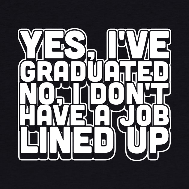 Yes I've Graduated No I Don't Have A Job Lined Up by thingsandthings